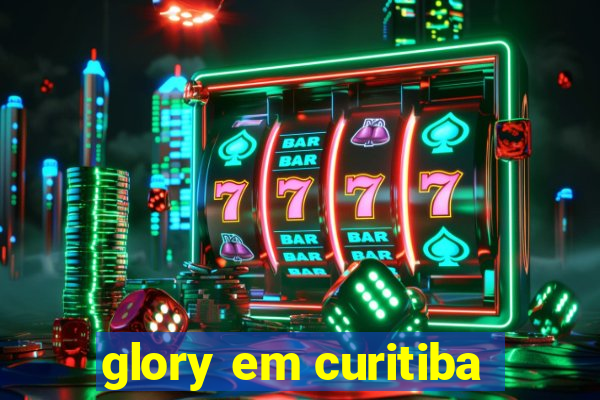 glory em curitiba